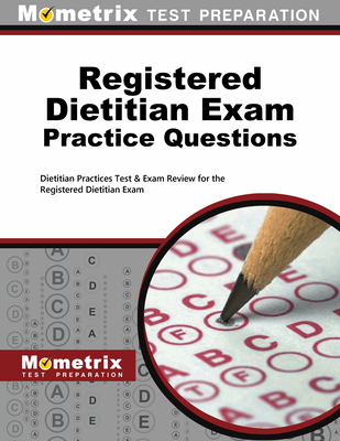 Registered Dietitian Exam Practice Questions: Dietitian Practice Tests & Exam Review for the Registered Dietitian Exam - Mometrix Dietitian Certification Test Team (Editor)