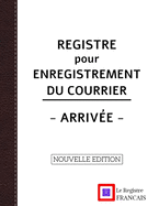 Registre pour Enregistrement du Courrier - Arrive - NOUVELLE EDITION: Grand Format - 161 pages - couverture blanche style renfort cuir