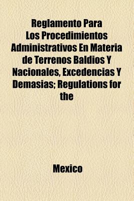 Reglamento Para Los Procedimientos Administrativos En Materia de Terrenos Baldios y Nacionales, Excedencias y Demasias; Regulations for the - Mexico, Sec