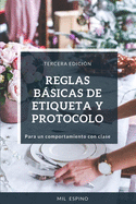 Reglas Basicas de Etiqueta Y Protocolo: Para Un Comportmiento Con Clase