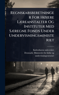 Regnskabsberetninger For H, jere L]reanstalter Og Instituter Med S]regne Fonds Under Undervisningsministeriet