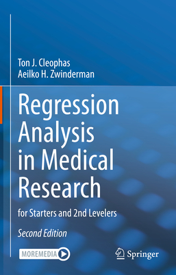 Regression Analysis in Medical Research: For Starters and 2nd Levelers - Cleophas, Ton J, and Zwinderman, Aeilko H