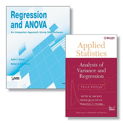 Regression and Anova: An Integrated Approach Using SAS Software + Applied Statistics: Analysis of Variance and Regression, Third Edition Set - Muller, Keith E, and Fetterman, Bethel A, and Mickey, Ruth M