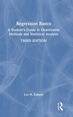 Regression Basics: A Student's Guide to Quantitative Methods and Statistical Analysis - Kahane, Leo H