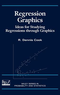 Regression Graphics: Ideas for Studying Regressions Through Graphics - Cook, R Dennis