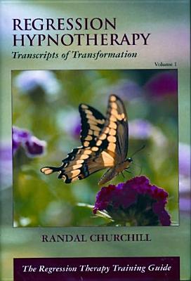 Regression Hypnotherapy: Transcripts of Transformation - Churchill, Randal