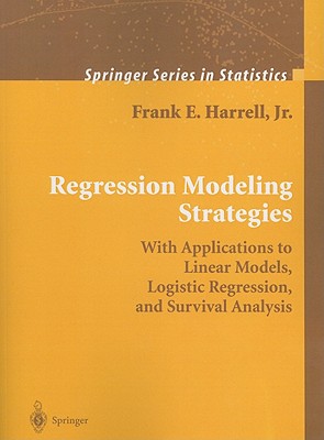Regression Modeling Strategies: With Applications to Linear Models, Logistic Regression, and Survival Analysis - Harrell, Frank E., Jr.