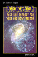 Regression, Past-Life Therapy for Here and Now Freedom