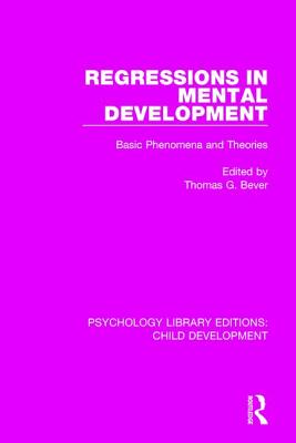 Regressions in Mental Development: Basic Phenomena and Theories - Bever, Thomas G. (Editor)