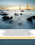 Regresso Dos Benemeritos Exploradores Capello E Ivens Da Sua Explora??o Geographica Atrav?s Da Africa Em 1885: Principaes Documentos Expedidos E Recebidos Na Sociedade De Geographia De Lisboa