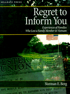 Regret to Inform You: Experiences of Families Who Lost a Family Member in Vietnam - Berg, Norman E