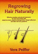 Regrowing Hair Naturally: Effective Remedies and Natural Treatments for Men and Women with Alopecia Areata,Alopecia Androgenetica,Telogen Effluvium and Other Hair Loss Problems