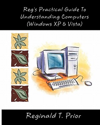 Reg's Practical Guide To Understanding Computers - Prior, Reginald T