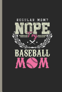 Regular Mom? Nope Try Baseball Mom: Baseball Softball Player Coach Training Gift for Mother (6"x9") Small Grid Notebook