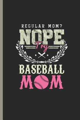 Regular Mom? Nope Try Baseball Mom: Baseball Softball Player Coach Training Gift for Mother (6x9) Small Grid Notebook - Martinez, Mary, and Creation, Wonder