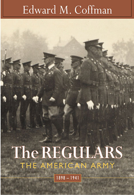 Regulars: The American Army, 1898-1941 - Coffman, Edward M