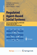 Regulated Agent-Based Social Systems: First International Workshop, Rasta 2002, Bologna, Italy, July 16, 2002, Revised Selected and Invited Papers