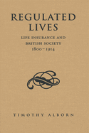 Regulated Lives: Life Insurance and British Society, 1800-1914