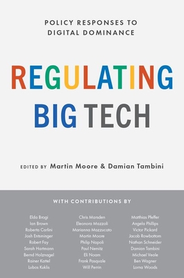 Regulating Big Tech: Policy Responses to Digital Dominance - Moore, Martin (Editor), and Tambini, Damian (Editor)