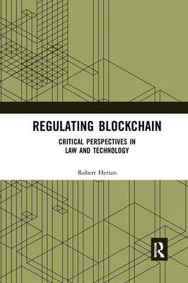 Regulating Blockchain: Critical Perspectives in Law and Technology - Herian, Robert