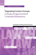 Regulating Cartels in Europe: A Study of Legal Control of Corporate Delinquency