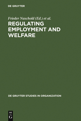Regulating Employment and Welfare - Naschold, Frieder, Professor (Editor), and Devroom, B (Editor)