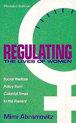 Regulating the Lives of Women: Social Welfare Policy from Colonial Times to the Present (Revised Edition) - Abramovitz, Mimi