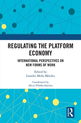 Regulating the Platform Economy: International Perspectives On New Forms Of Work - Mella Mndez, Lourdes (Editor)