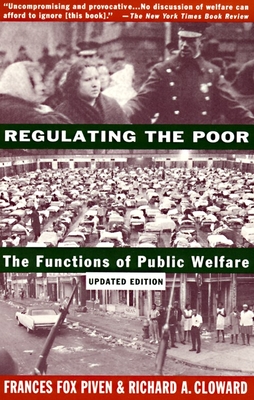 Regulating the Poor: The Functions of Public Welfare - Piven, Frances Fox, and Cloward, Richard