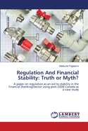 Regulation And Financial Stability: Truth or Myth?