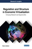 Regulation and Structure in Economic Virtualization: Emerging Research and Opportunities