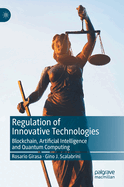 Regulation of Innovative Technologies: Blockchain, Artificial Intelligence and Quantum Computing
