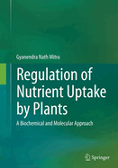 Regulation of Nutrient Uptake by Plants: A Biochemical and Molecular Approach