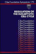 Regulation of the Eukaryotic Cell Cycle -No. 170 - CIBA Foundation Symposium