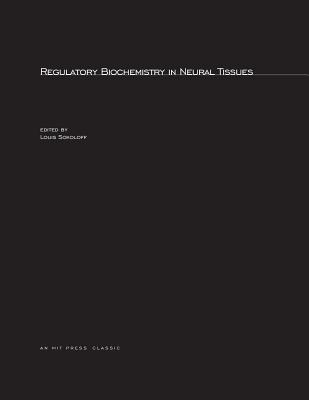 Regulatory Biochemistry in Neural Tissues - Sokoloff, Louis (Editor)