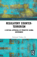 Regulatory Counter-Terrorism: A Critical Appraisal of Proactive Global Governance