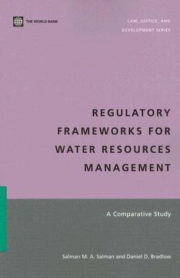 Regulatory Frameworks for Water Resources Management: A Comparative Study - Bradlow, Daniel D, and Salman, Salman M a