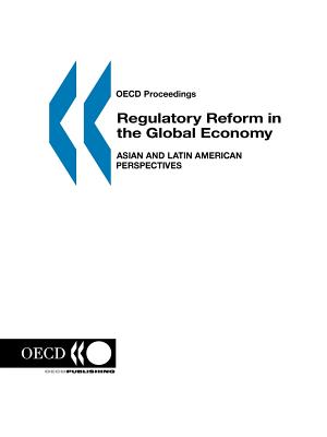 Regulatory reform in the global economy: Asian and Latin American perspectives - Organisation for Economic Co-operation and Development