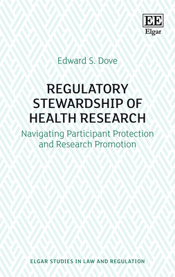 Regulatory Stewardship of Health Research: Navigating Participant Protection and Research Promotion - Dove, Edward S