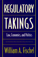 Regulatory Takings: Law, Economics, and Politics