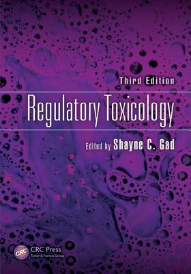 Regulatory Toxicology, Third Edition - Gad, Shayne C (Editor)
