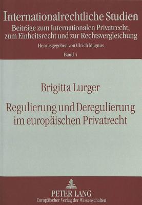 Regulierung Und Deregulierung Im Europaeischen Privatrecht - Magnus, Ulrich (Editor), and Lurger, Brigitta