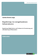 Regulierung von netzgebundenen Infrastrukturen: Regulierung Mglichkeiten und Probleme bei Privatisierung und Liberalisierung im Wassersektor