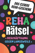 Reha R?tsel - Besch?ftigung gegen Langeweile - Das clevere Reha Geschenk: Gute Besserung R?tselbuch mit Wortsuchr?tsel, Sudoku, Buchstabenr?tsel u.v.m.