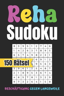 Reha Sudoku - Besch?ftigung gegen Langeweile - 150 R?tsel: Das clevere Reha Geschenk und Gute Besserung R?tselbuch - Publishing, Mb Luno