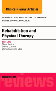 Rehabilitation and Physical Therapy, an Issue of Veterinary Clinics of North America: Small Animal Practice: Volume 45-1