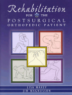 Rehabilitation for the Postsurgical Orthopedic Patient: Procedures and Guidelines - Maxey, Lisa, MS, PT, and Magnusson, Jim, MS, Atc, PT