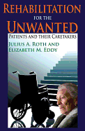 Rehabilitation for the Unwanted: Patients and their Caretakers