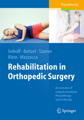 Rehabilitation in Orthopedic Surgery - Imhoff, Andreas B (Editor), and Beitzel, Knut (Editor), and Stamer, Knut (Editor)