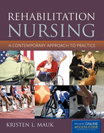 Rehabilitation Nursing: A Contemporary Approach to Practice: A Contemporary Approach to Practice